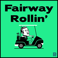 Fairway Rollin' Fairway Rollin'